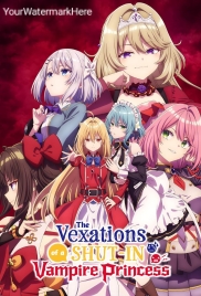 The Vexations of a Shut-In Vampire Princess (2023) The Vexations of a Shut-In Vampire Princess (2023)